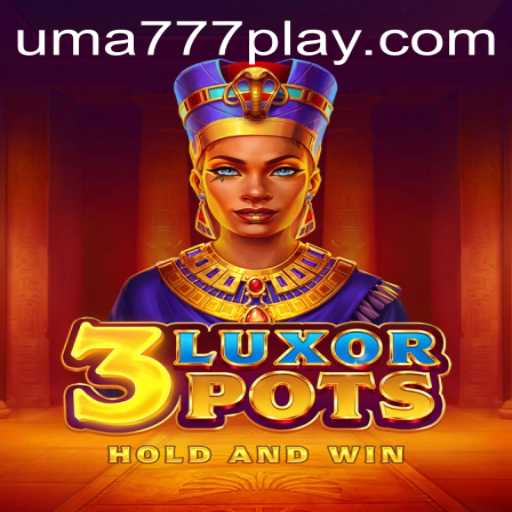Exploring 3LuxorPots and Its Unique Connection to UMA 777