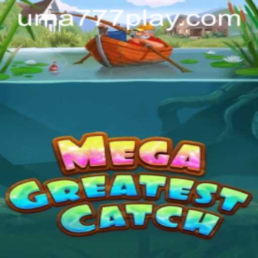 MegaGreatestCatch: Dive into the Thrill with UMA 777